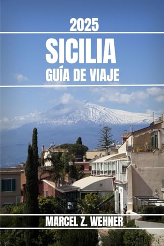 SICILIA GUÍA DE VIAJE: Descubra las atracciones, las joyas ocultas, la cultura, la vida nocturna y las escapadas al aire libre de Sicilia. Consejos prácticos y perspectivas locales von Independently published