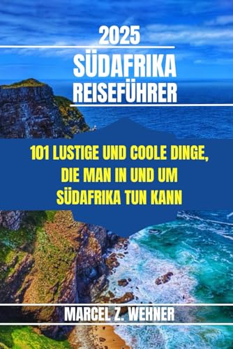 SÜDAFRIKA REISEFÜHRER: 101 lustige und coole Dinge, die man in und um Südafrika tun kann (Rivera Travel Tours & Adventures) von Independently published