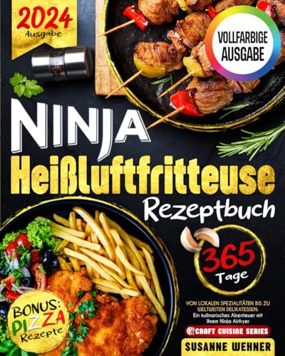 Ninja Heißluftfritteuse Rezeptbuch: Von lokalen Spezialitäten bis zu weltweiten Delikatessen: Ein kulinarisches Abenteuer mit Ihrem Ninja Airfryer