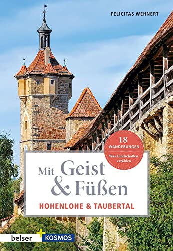 Mit Geist & Füßen. Hohenlohe und Taubertal.: Was Landschaften erzählen. 18 Wanderungen (Mit Geist und Füßen)