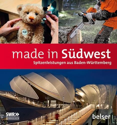 made in Südwest: Spitzenleistungen aus Baden-Württemberg: Begleitband zur gleichnamigen TV-Sendung im SWR Fernsehen