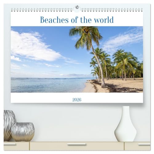 Beaches of the world (High Quality Premium Wall Calendar 2026 DIN A2 landscape),CALVENDO 12 Month Wall Calendar: Holiday mood with beach photos from 12 different countries worldwide von Calvendo
