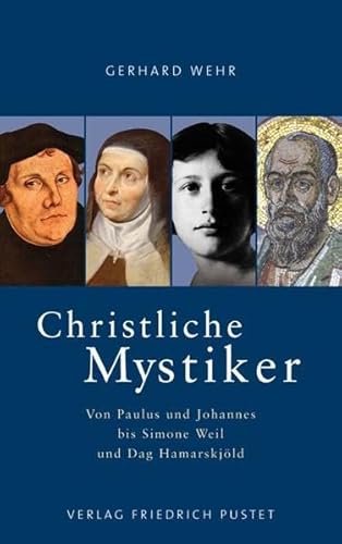 Christliche Mystiker: Von Paulus und Johannes bis Simone Weil und Dag Hamarskjöld (Biografien)