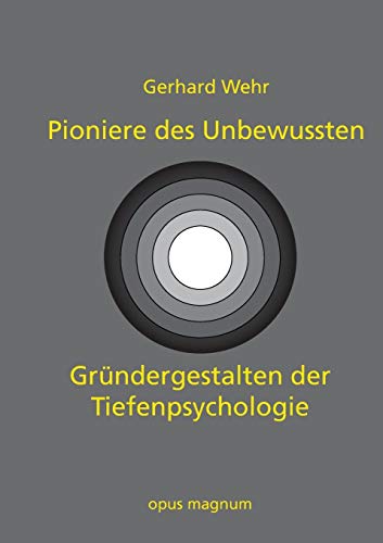Pioniere des Unbewussten: Gründergestalten der Tiefenpsychologie