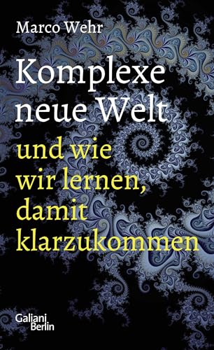 Komplexe neue Welt und wie wir lernen, damit klarzukommen von Galiani, Verlag