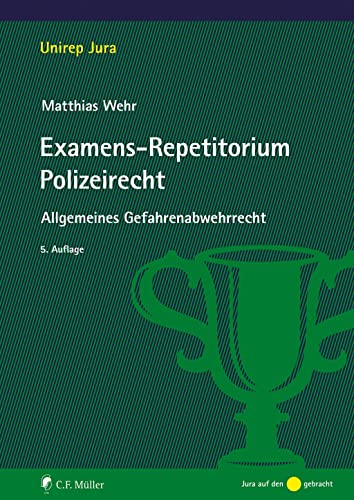 Examens-Repetitorium Polizeirecht: Allgemeines Gefahrenabwehrrecht (Unirep Jura) von C.F. Müller