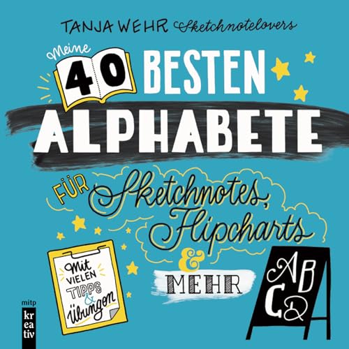 Meine 40 besten Alphabete für Sketchnotes, Flipcharts & mehr: Mit vielen Tipps und Übungen (mitp Kreativ) von mitp