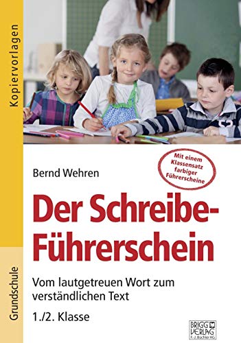 Der Schreibe-Führerschein: Vom lautgetreuen Wort zum verständlichen Text – 1./2. Klasse Der Schreibe-Führerschein: Vom lautgetreuen Wort zum verständlichen Text – 1./2. Klasse