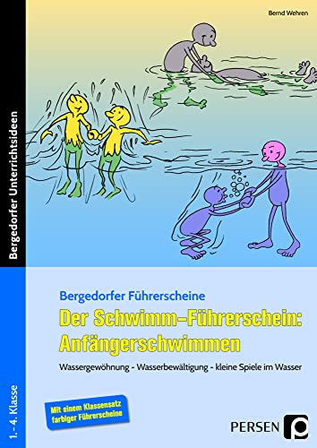 Der Schwimm-Führerschein: Anfängerschwimmen: Wassergewöhnung - Wasserbewältigung - kleine Spiel e im Wasser (1. bis 4. Klasse) (Bergedorfer® Führerscheine) von Persen Verlag in der AAP Lehrerwelt GmbH