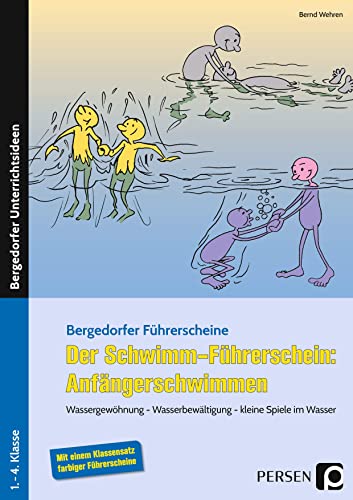 Der Schwimm-Führerschein: Anfängerschwimmen: Wassergewöhnung - Wasserbewältigung - kleine Spiel e im Wasser (1. bis 4. Klasse) (Bergedorfer® Führerscheine)