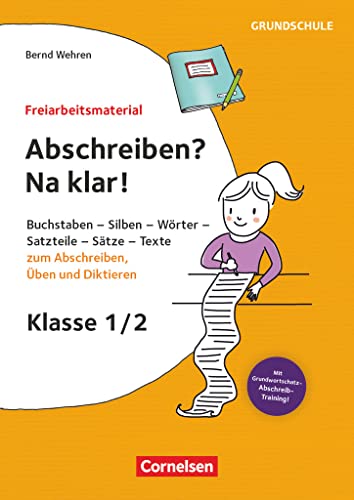 Freiarbeitsmaterial für die Grundschule - Deutsch - Klasse 1/2: Abschreiben? Na klar! - Buchstaben, Silben, Wörter, Satzteile, Sätze - Texte zum Abschreiben, Üben und Diktieren - Kopiervorlagen