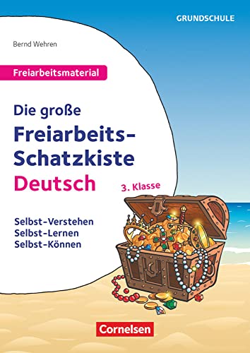 Freiarbeitsmaterial für die Grundschule - Deutsch - Klasse 3: Die große Freiarbeits-Schatzkiste - Selbst-Verstehen, Selbst-Lernen, Selbst-Können - Kopiervorlagen Freiarbeitsmaterial für die Grundschule - Deutsch - Klasse 3: Die große Freiarbeits-Schatzkiste - Selbst-Verstehen, Selbst-Lernen, Selbst-Können - Kopiervorlagen