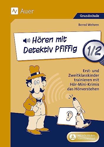 Hören mit Detektiv Pfiffig 1/2: Erst- und Zweitklasskinder trainieren mit Hör-Mini-Krimis das Hörverstehen (1. und 2. Klasse)
