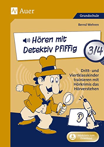 Hören mit Detektiv Pfiffig Klasse 3/4: Dritt- und Viertklasskinder trainieren mit Hörkrimis das Hörverstehen von Auer Verlag i.d.AAP LW