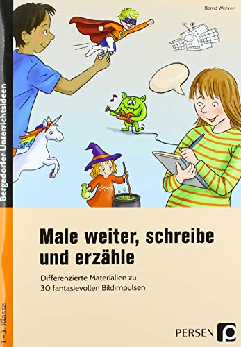 Male weiter, schreibe und erzähle: Differenzierte Materialien zu 30 fantasievollen Bildimpulsen (1. bis 3. Klasse) von Persen Verlag i.d. AAP