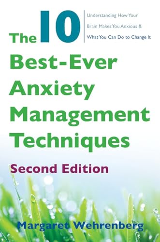 The 10 Best-Ever Anxiety Management Techniques: Understanding How Your Brain Makes You Anxious and What You Can Do to Change It von W. W. Norton & Company