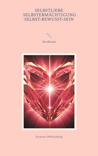 Selbstliebe Selbstermächtigung Selbst-bewusst-Sein Workbook: Workbook von Book on Demand