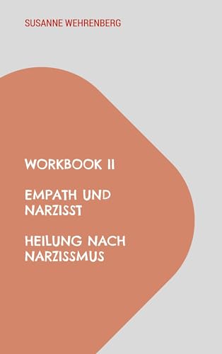 Workbook II Empath und Narzisst Heilung nach Narzissmus: Selbstwert stärken