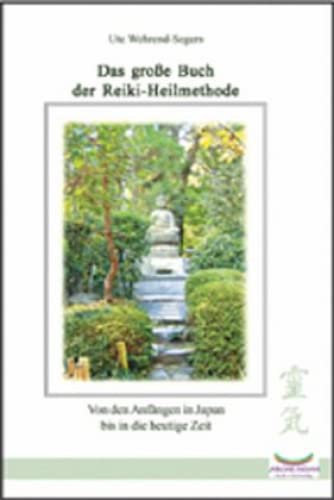 Das große Buch der Reiki Heilmethode: Von den Anfängen in Japan bis in die heutige Zeit Das große Buch der Reiki Heilmethode: Von den Anfängen in Japan bis in die heutige Zeit