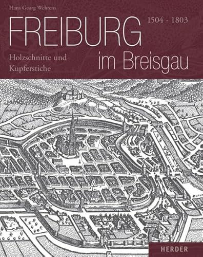 Freiburg im Breisgau: 1504-1803 - Holzschnitte und Kupferstiche