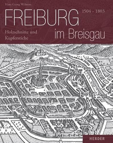 Freiburg im Breisgau: 1504-1803 - Holzschnitte und Kupferstiche