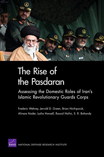 The Rise of the Pasdaran: Assessing the Domestic Roles of Iran's Islamic Revolutionary Guards Corps von RAND Corporation
