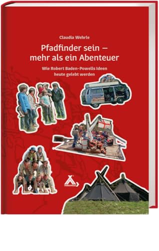 Pfadfinder sein – mehr als ein Abenteuer: Wie Robert Baden-Powells Ideen heute gelebt werden von Spurbuchverlag Baunach