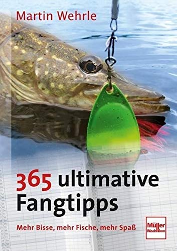 365 ultimative Fangtipps: Mehr Bisse, mehr Fische, mehr Spaß 365 ultimative Fangtipps: Mehr Bisse, mehr Fische, mehr Spaß