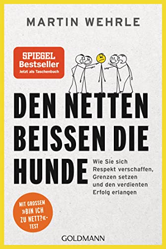 Den Netten beißen die Hunde: Wie Sie sich Respekt verschaffen, Grenzen setzen und den verdienten Erfolg erlangen - Mit großem "Bin ich zu nett?"-Test Den Netten beißen die Hunde: Wie Sie sich Respekt verschaffen, Grenzen setzen und den verdienten Erfolg erlangen - Mit großem "Bin ich zu nett?"-Test