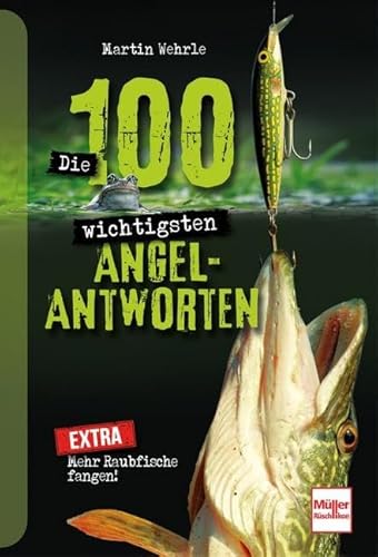 Die 100 wichtigsten Angel-Antworten: Mehr Raubfische fangen!