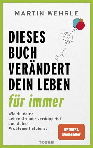 Dieses Buch verändert dein Leben für immer: Wie du deine Lebensfreude verdoppelst und deine Probleme halbierst - In 52 kleinen Schritten zu großen Zielen - Spiegel Bestseller Dieses Buch verändert dein Leben für immer: Wie du deine Lebensfreude verdoppelst und deine Probleme halbierst - In 52 kleinen Schritten zu großen Zielen - Spiegel Bestseller
