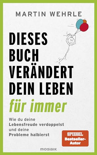 Dieses Buch verändert dein Leben für immer: Wie du deine Lebensfreude verdoppelst und deine Probleme halbierst - In 52 kleinen Schritten zu großen Zielen Dieses Buch verändert dein Leben für immer: Wie du deine Lebensfreude verdoppelst und deine Probleme halbierst - In 52 kleinen Schritten zu großen Zielen