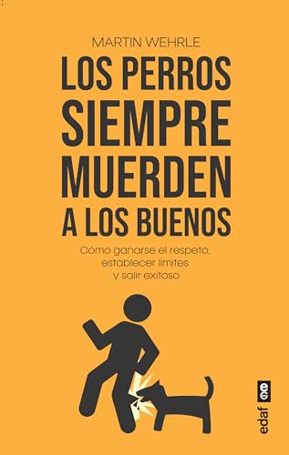 Los perros siempre muerden a los buenos: Cómo ganarse el respeto, establecer límites y salir exitoso (Psicología y autoayuda) von Editorial Edaf, S.L.