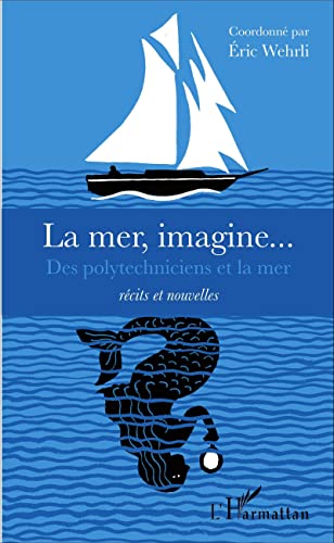La mer, imagine...: Des polytechniciens et la mer Récits et nouvelles