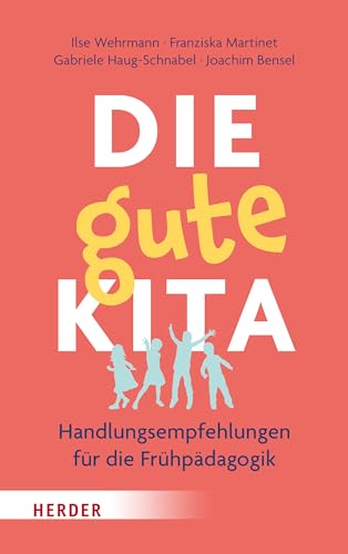 Die gute Kita: Handlungsempfehlungen für die Frühpädagogik von VERLAG HERDER GMBH