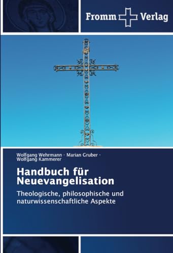 Handbuch für Neuevangelisation: Theologische, philosophische und naturwissenschaftliche Aspekte von Fromm Verlag