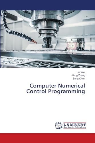 Computer Numerical Control Programming: DE von LAP LAMBERT Academic Publishing