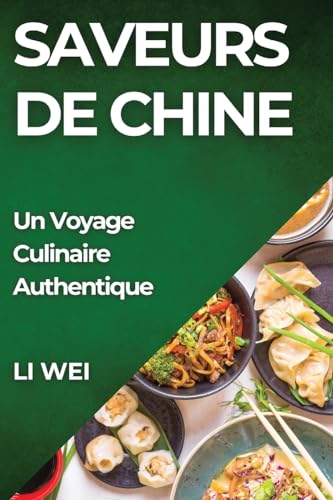 Saveurs de Chine: Un Voyage Culinaire Authentique von Li Wei