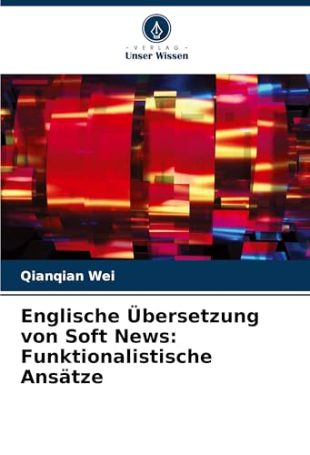 Englische Übersetzung von Soft News: Funktionalistische Ansätze: DE von Verlag Unser Wissen