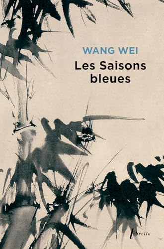 Les saisons bleues: L'oeuvre de Wang Wei poète et peintre