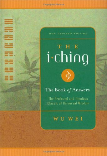 The I Ching: The Profound and Timeless Classic of Universal Wisdom: The Book of Answers