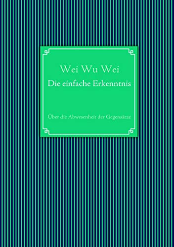 Die einfache Erkenntnis: Über die Abwesenheit der Gegensätze