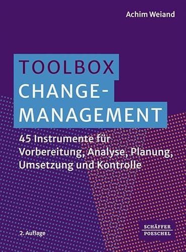 Toolbox Change-Management: 45 Instrumente für Vorbereitung, Analyse, Planung, Umsetzung und Kontrolle von Schäffer-Poeschel