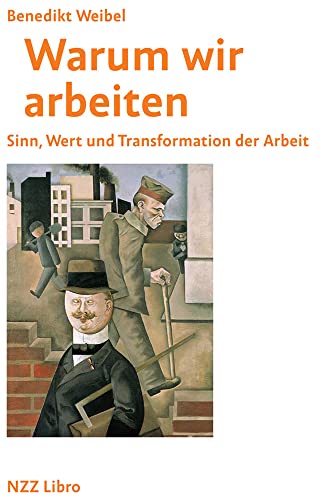Warum wir arbeiten: Sinn, Wert und Transformation der Arbeit