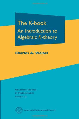 The K-Book: An Introduction to Algebraic K-theory (Graduate Studies in Mathematics, 145, Band 145) von American Mathematical Society