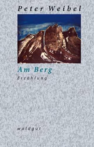 Am Berg: Erzählung (Werkausgabe Peter Weibel)