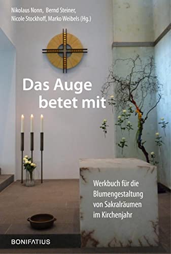 Das Auge betet mit: Werkbuch für die Blumengestaltung von Sakralräumen im Kirchenjahr