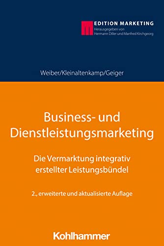 Business- und Dienstleistungsmarketing: Die Vermarktung integrativ erstellter Leistungsbündel (Kohlhammer Edition Marketing) von Kohlhammer W.