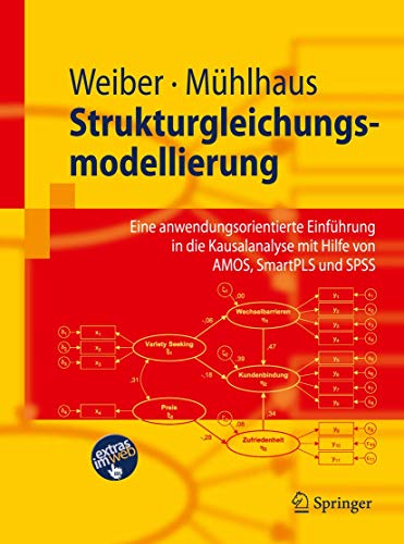 Strukturgleichungsmodellierung: Eine anwendungsorientierte Einfuhrung in die Kausalanalyse mit Hilfe von AMOS, SmartPLS und SPSS (Springer-Lehrbuch) ... mit Hilfe von AMOS, SmartPLS und SPSS