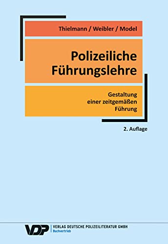 Polizeiliche Führungslehre: Gestaltung einer zeitgemäßen Führung (VDP-Fachbuch)